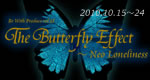 THE BUTTERFLY EFFECT～Neo Loneliness